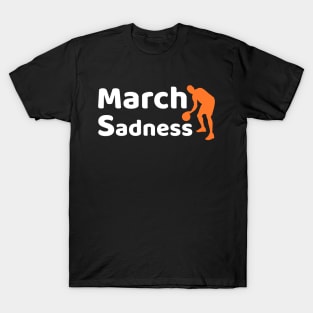 March Sadness T-Shirt